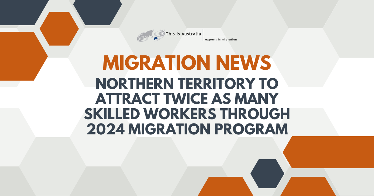 Featured image for “Northern Territory to attract twice as many skilled workers through 2024 Migration Program”
