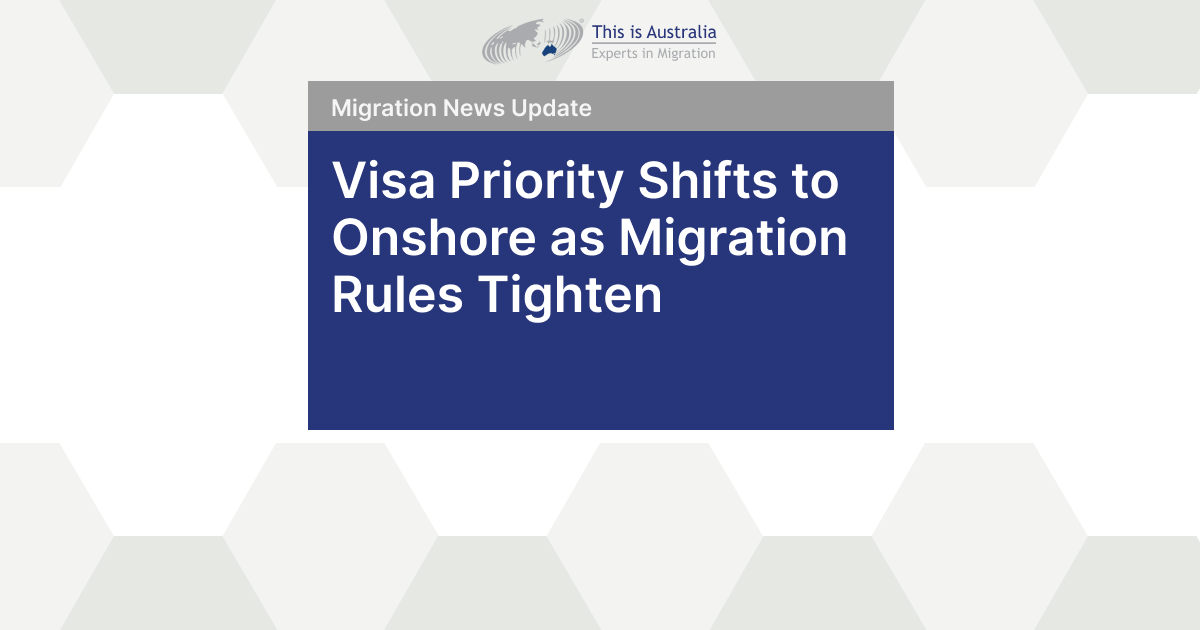 Featured image for “Visa Priority Shifts to Onshore as Migration Rules Tighten”